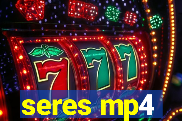 seres mp4