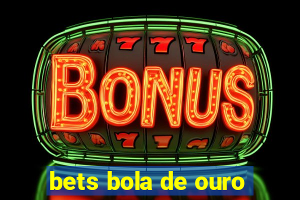 bets bola de ouro