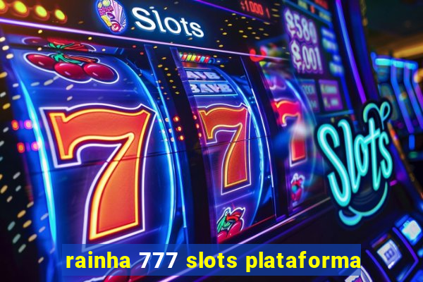 rainha 777 slots plataforma