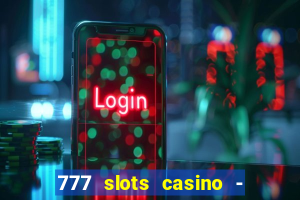 777 slots casino - jogos de ca?a-níqueis online