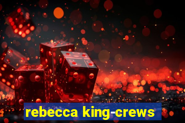 rebecca king-crews