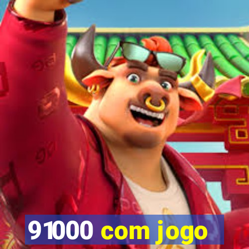 91000 com jogo