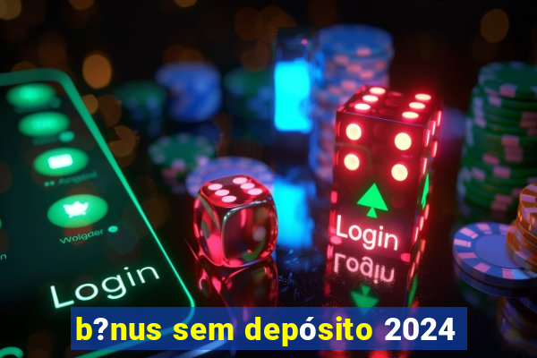 b?nus sem depósito 2024