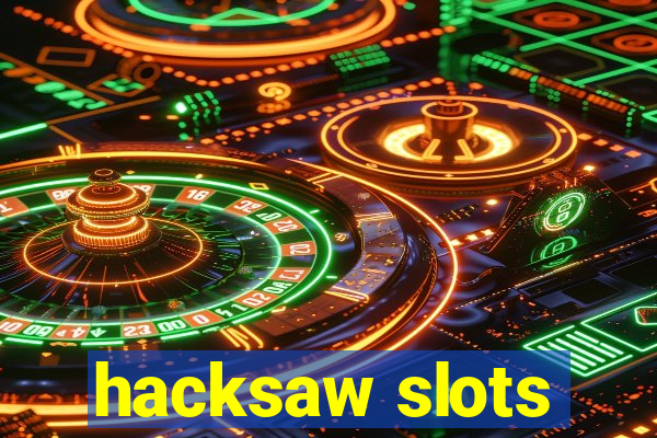 hacksaw slots