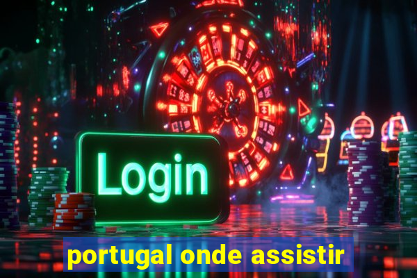 portugal onde assistir