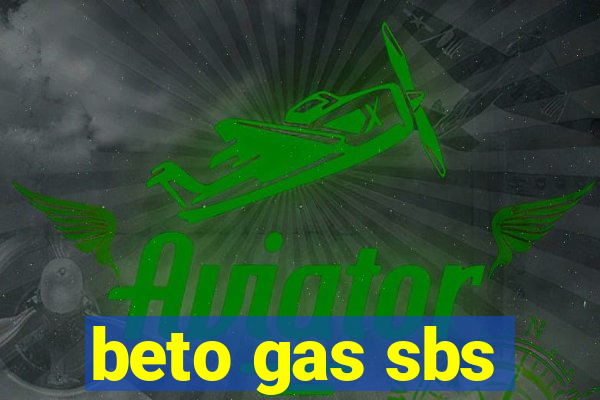 beto gas sbs