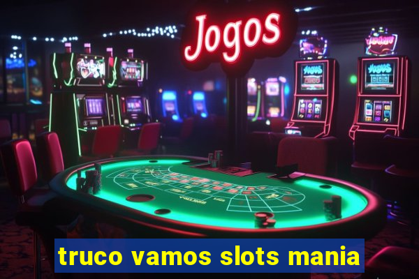 truco vamos slots mania