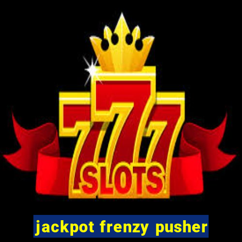 jackpot frenzy pusher