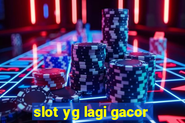 slot yg lagi gacor