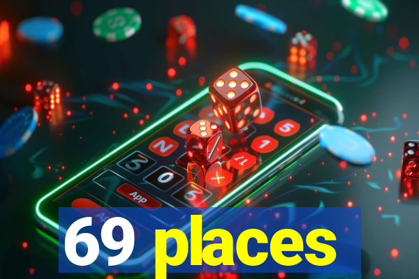 69 places