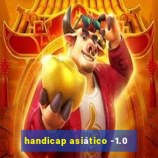 handicap asiático -1.0