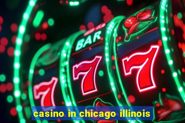 casino in chicago illinois