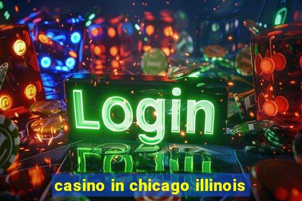 casino in chicago illinois