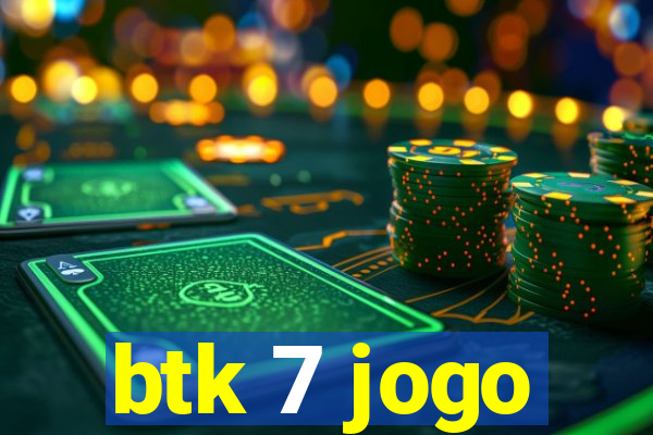 btk 7 jogo