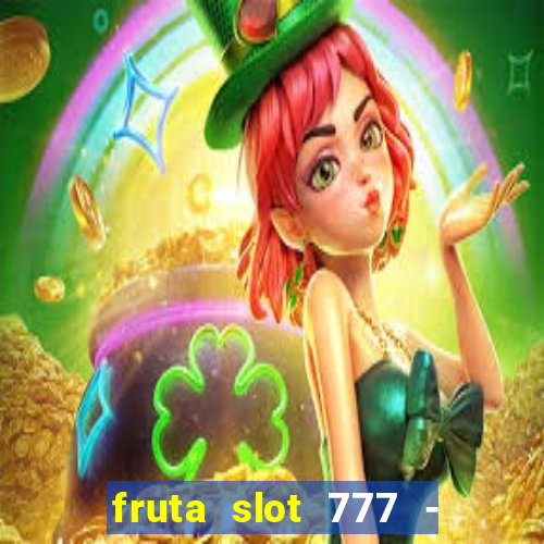 fruta slot 777 - mega jackpot