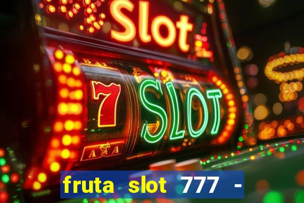 fruta slot 777 - mega jackpot