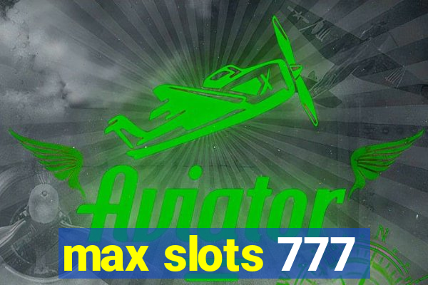 max slots 777