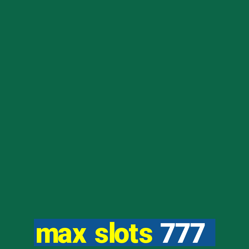 max slots 777