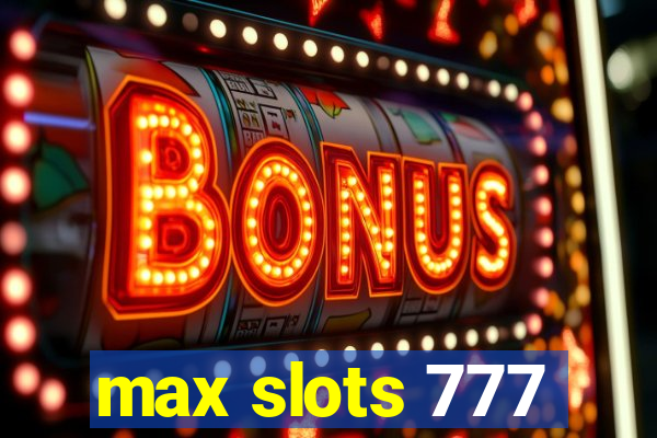 max slots 777