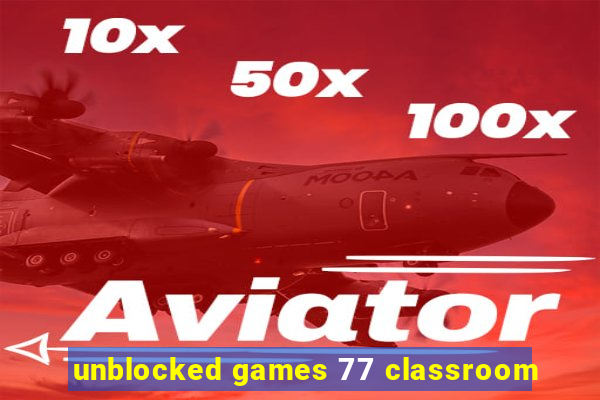 unblocked games 77 classroom