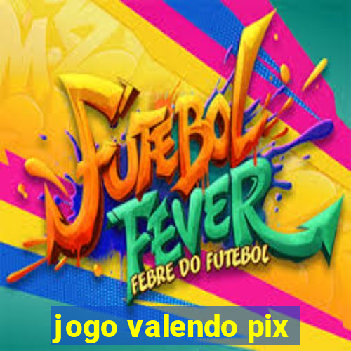 jogo valendo pix