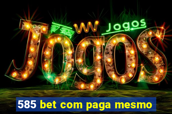 585 bet com paga mesmo