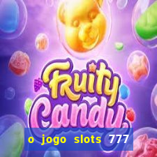 o jogo slots 777 paga mesmo