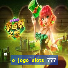 o jogo slots 777 paga mesmo