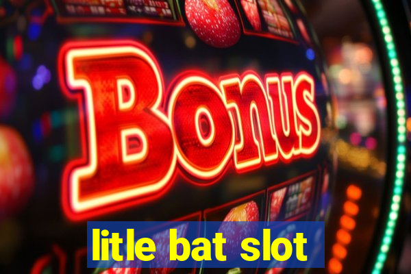 litle bat slot