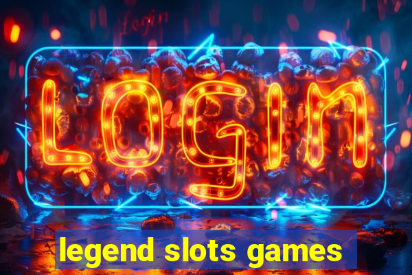 legend slots games