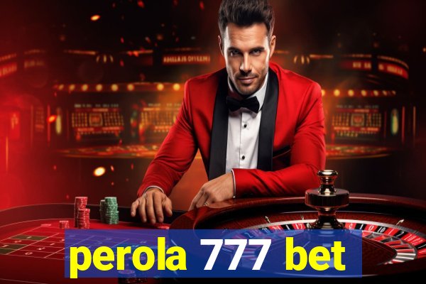 perola 777 bet