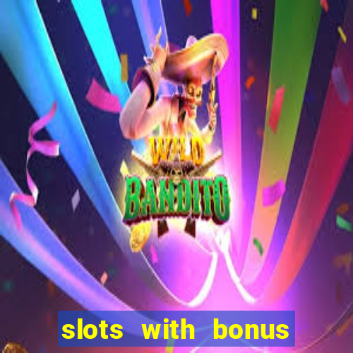 slots with bonus no deposit