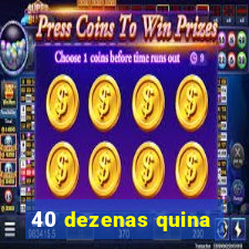 40 dezenas quina