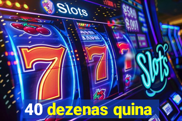 40 dezenas quina