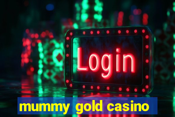 mummy gold casino