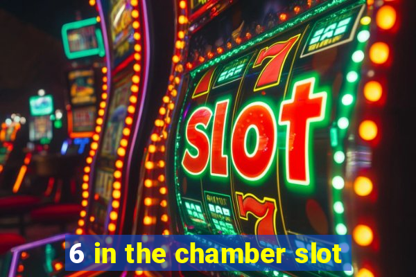 6 in the chamber slot