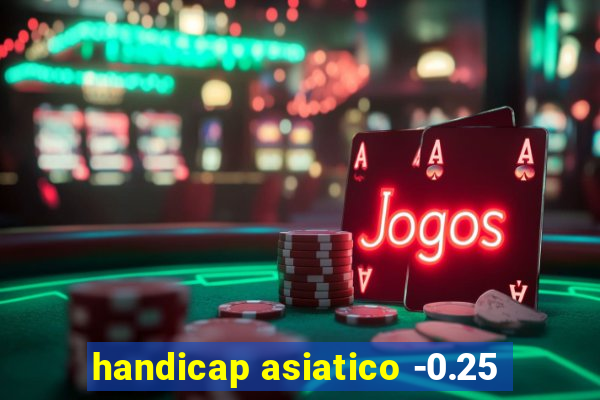 handicap asiatico -0.25