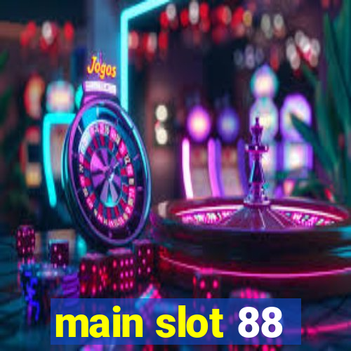 main slot 88