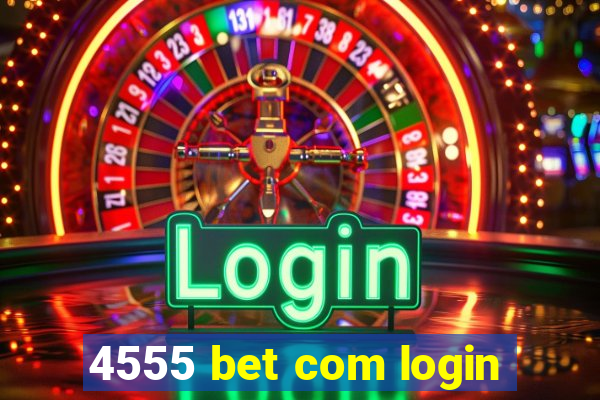 4555 bet com login