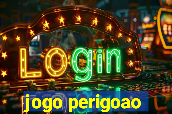 jogo perigoao