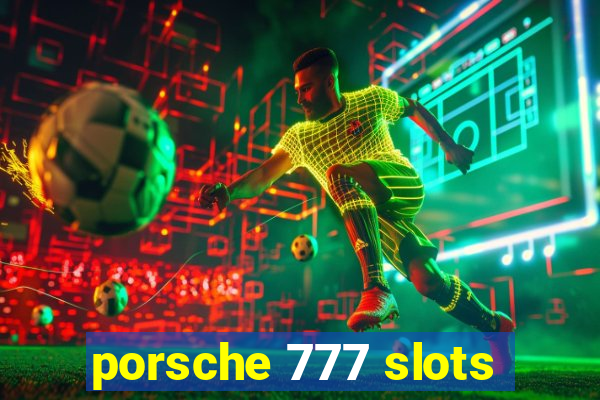 porsche 777 slots