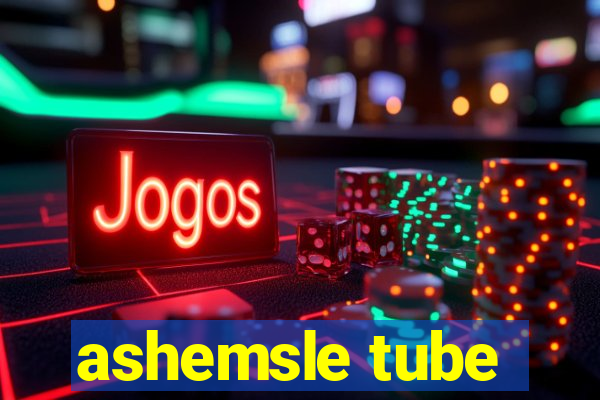 ashemsle tube