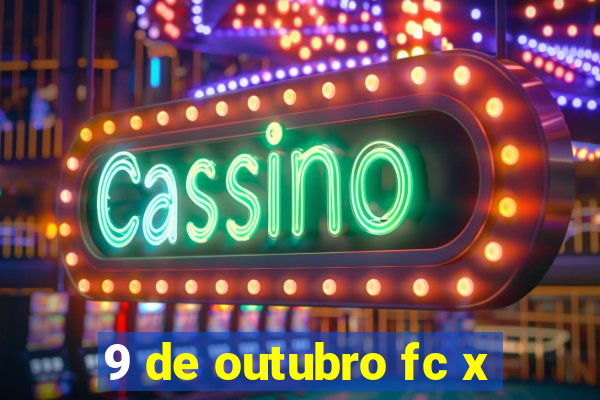 9 de outubro fc x