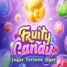 jogar fortune tiger de gra莽a