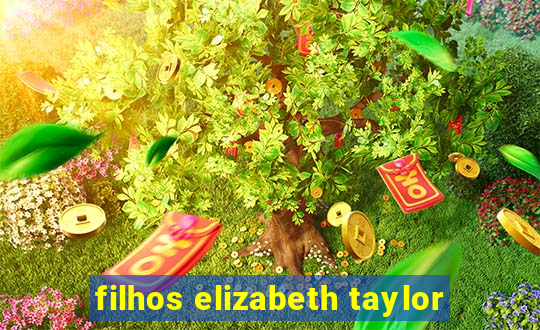 filhos elizabeth taylor