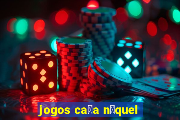 jogos ca莽a n铆quel