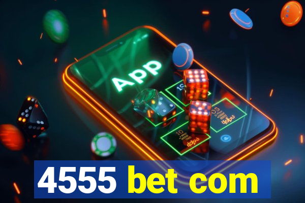 4555 bet com