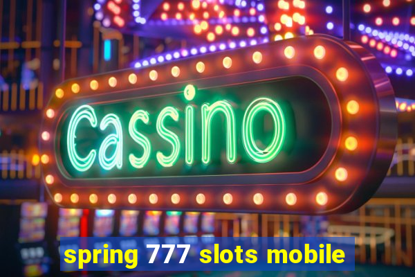 spring 777 slots mobile