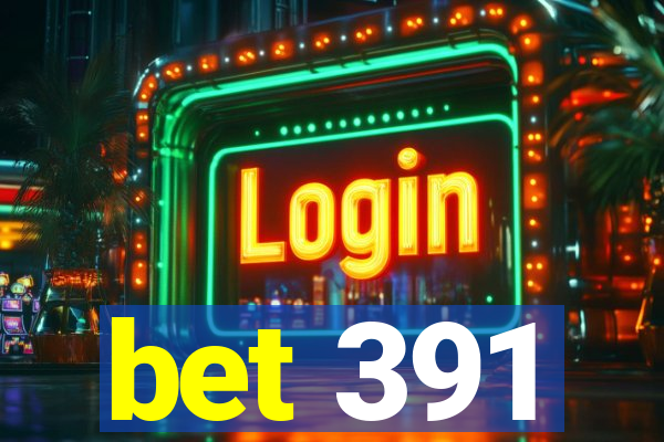 bet 391