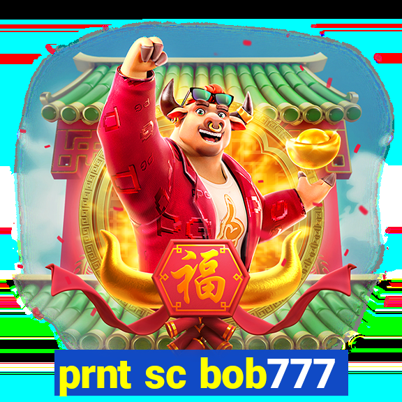 prnt sc bob777